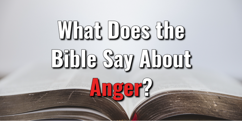 What Does the Bible Say About Anger? With Scripture ReferencesLord's ...