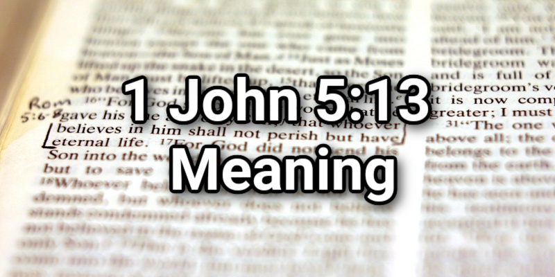 1 John 5:13 Meaning & Commentary: Key Bible Verse ExplainedLord's Library