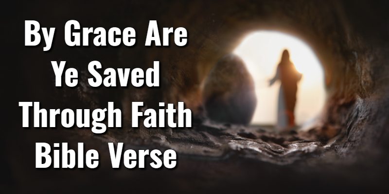 By-Grace-Are-Ye-Saved-Through-Faith-Bible-Verse.jpg