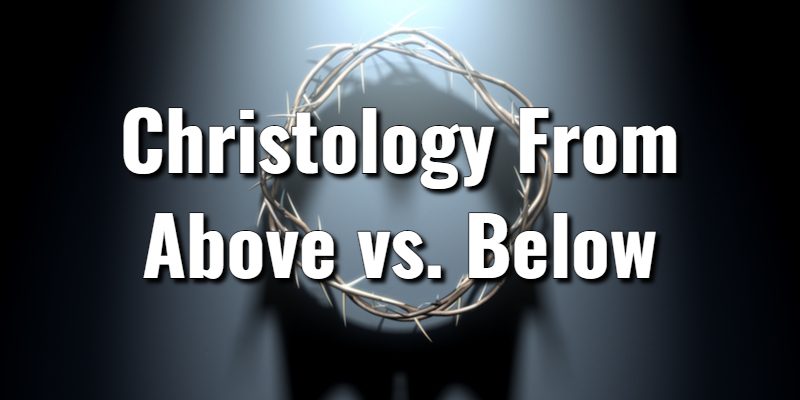 Christology-From-Above-vs.-Below.jpg