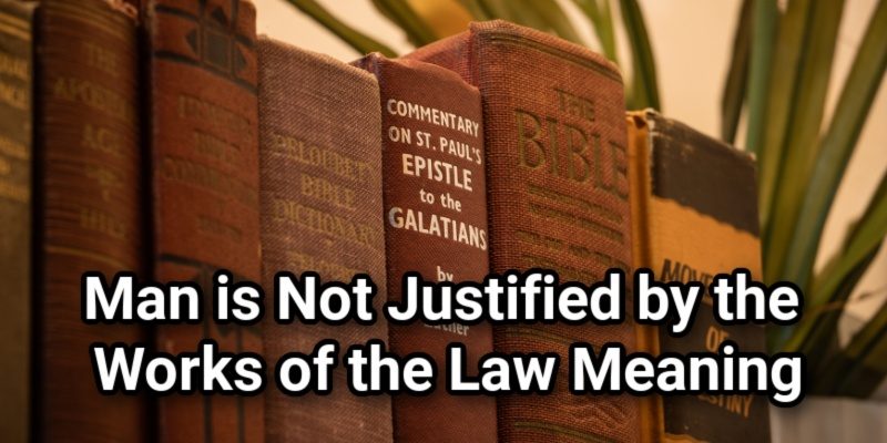 Man-is-Not-Justified-by-the-Works-of-the-Law-Meaning.jpg
