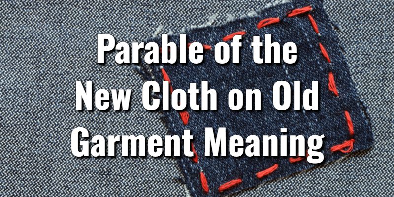 Parable-of-the-New-Cloth-on-Old-Garment-Meaning.jpg