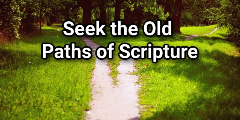 Seek-the-Old-Paths-of-Scripture.jpg