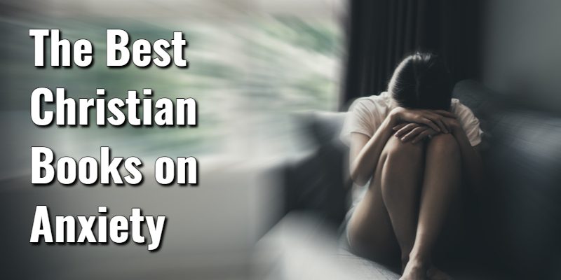 The-Best-Christian-Books-on-Anxiety.jpg