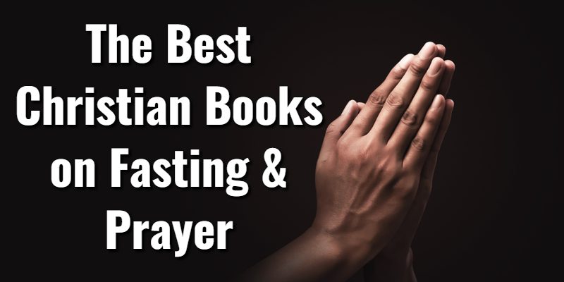 The-Best-Christian-Books-on-Fasting-and-Prayer.jpg