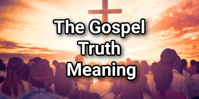 The-Gospel-Truth-Meaning.jpg
