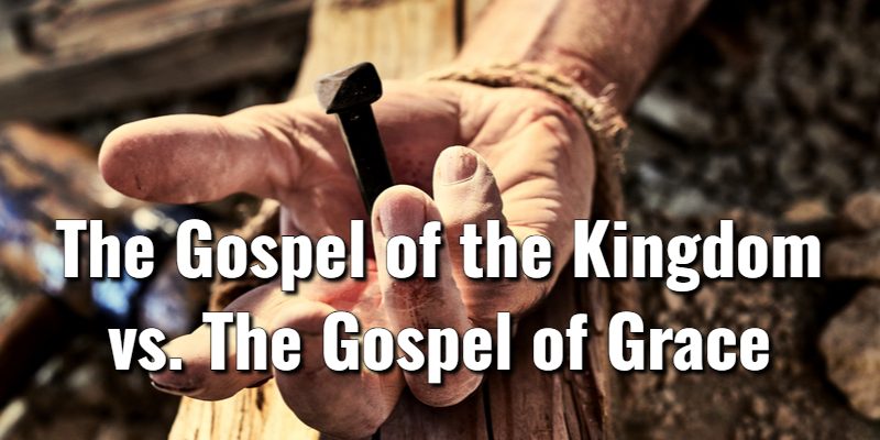 The-Gospel-of-the-Kingdom-vs.-The-Gospel-of-Grace.jpg