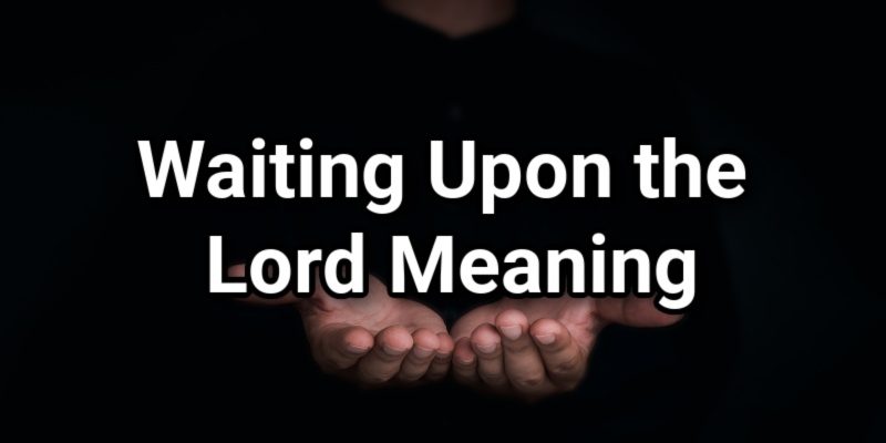 Waiting-Upon-the-Lord-Meaning.jpg