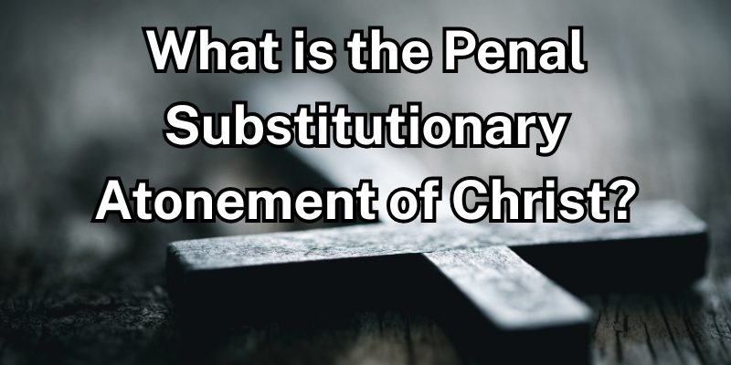 What-is-the-Penal-Substitutionary-Atonement-of-Christ.jpg