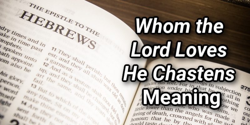 Whom-the-Lord-Loves-He-Chastens-Meaning.jpg
